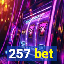 257 bet